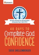 40 Days to Complete God Confidence: 40 Stories Illustrate the Liberating Words of Assurance from 1 John 5:13-15 - eBook