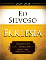 Ekklesia Group Guide: Rediscovering God's Instrument for Global Transformation