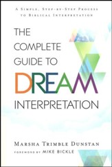 The Complete Guide to Dream Interpretation: A Simple, Step-by-Step Process to Biblical Interpretation