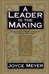A Leader in the Making: Essentials to Being a Leader After God's Own Heart - eBook