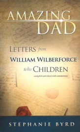 Amazing Dad: Letters from William Wilberforce to His Children