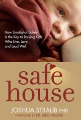 Safe House: How Emotional Safety Is the Key to Raising Kids Who Live, Love, and Lead Well - eBook
