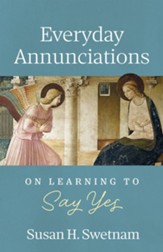 Everyday Annunciations: On Learning to Say Yes