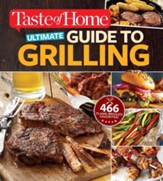 Taste of Home Ultimate Guide to Grilling: 465 flame-broiled favorites - eBook