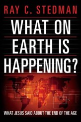 What on Earth Is Happening: What Jesus Said About the End of the Age - eBook