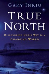 True North: Discovering God's Way in a Changing World - eBook