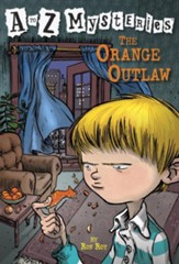 The Orange Outlaw: A to Z Mysteries #15