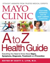 Mayo Clinic A to Z Health Guide: Everything You Need to Know About Signs, Symptoms, Diagnosis, Treatment and Prevention - eBook