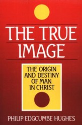 True Image: Christ as the Origin and Destiny of Man
