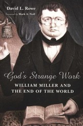 God's Strange Work: William Miller and the End of All Things