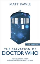 The Salvation of Doctor Who: A Small Group Study Connecting Christ and Culture - Leader Guide