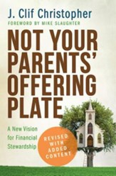 Not Your Parents' Offering Plate: A New Vision for Financial Stewardship - revised and updated