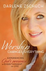 Worship Changes Everything: Experiencing God's Presence in Every Moment of Life - eBook