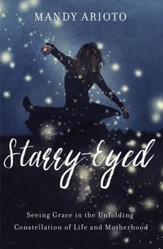Starry-Eyed: Seeing Grace in the Unfolding Constellation of Life and Motherhood - eBook