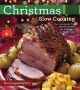 Christmas Slow Cooking: Over 250 Hassle-Free Holiday Recipes for the Electric Slow Cooker - eBook
