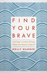 Find Your Brave: Courage to Stand Strong When the Waves Crash In - eBook