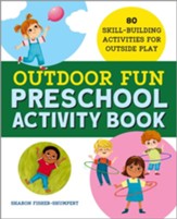 Outdoor Fun Preschool Activity Book: 80 Skill-Building Activities for Outside Play