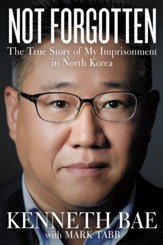 Not Forgotten: The True Story of My Imprisonment in North Korea - eBook