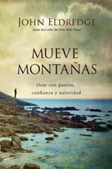 Mueve montanas: Orar con pasion, confianza y autoridad - eBook