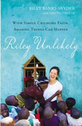 Riley Unlikely: How One Young Woman's Heart for Africa Is Changing the World - eBook