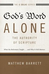 God's Word Alone--The Authority of Scripture: What the Reformers Taught...and Why It Still Matters - eBook