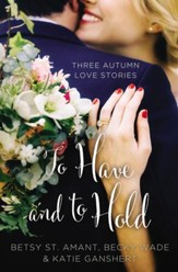 To Have and to Hold: Three Autumn Love Stories - eBook