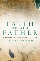 Faith Of Our Father: Expositions of Genesis 12-25 - eBook