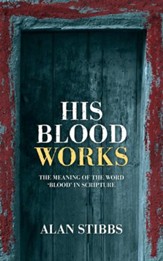 His Blood Works: The Meaning of the Word 'blood' in Scripture - eBook