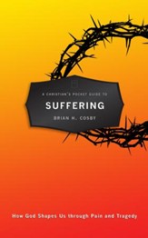 Christian's Pocket Guide To Suffering, A: How God Shapes Us through Pain and Tragedy - eBook