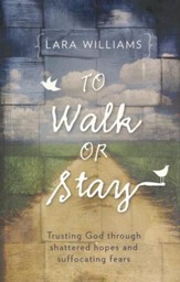 To Walk Or Stay: Trusting God through shattered hopes and suffocating fears - eBook