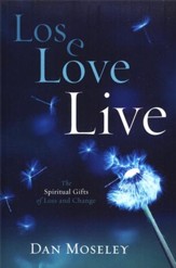 Lose, Love, Live: The Spiritual Gifts of Loss and Change