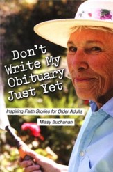 Don't Write My Obituary Just Yet: Inspiring Faith Stories for Older Adults