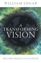 Transforming Vision, A: The Lord's Prayer as a Lens for Life - eBook