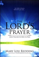 The Lord's Prayer: Jesus Teaches Us How to Pray