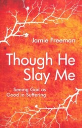 Though He Slay Me: Seeing God as Good in Suffering - eBook