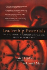 Leadership Essentials: Shaping Vision, Multiplying Influence, Defining Character
