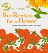 The Reason for a Flower: A Book About Flowers, Pollen, and Seeds