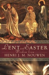 Lent and Easter Wisdom from Henri J.M. Nouwen