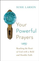 Your Powerful Prayers: Reaching the Heart of God with a Bold and Humble Faith - eBook