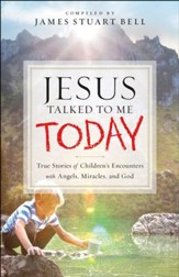 Jesus Talked to Me Today: True Stories of Children's Encounters with Angels, Miracles, and God - eBook