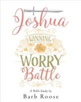 Joshua - Women's Bible Study: Winning the Worry Battle, Participant Workbook