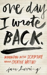 One Day I Wrote Back: Interacting with Scripture Through Creative Writing