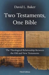 Two Testaments, One Bible: The Theological Relationship Between the Old and New--Third Edition