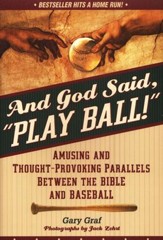 And God Said, Play Ball!: Amusing and Thought Provoking Parallels Between the Bible and Baseball