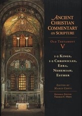 1-2 Kings, 1-2 Chronicles, Ezra, Nehemiah, Esther: Ancient Christian Commentary on Scripture, OT Volume 5 [ACCS]