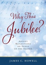 Why This Jubliee?: Advent Reflections on Songs of the Season