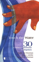 Touch the Water: 30 Children's Sermons on Baptism