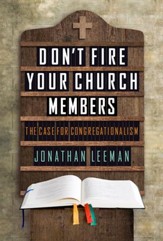 Don't Fire Your Church Members: The Case for Congregationalism - eBook