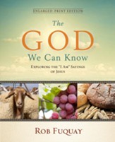 The God We Can Know: Exploring the I Am Sayings of Jesus - Enlarged Print