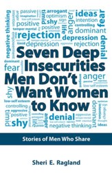 Seven Deep Insecurities Men Don't Want Women to Know: Stories of Men Who Share - eBook